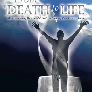 From DEATH to LIFE: An Overview of the Foundational Doctrines of the Christian Faith - Paperback